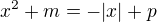 $x^2 + m = - |x| + p $