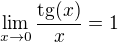 $\lim_{x\to0}\frac{\text{tg}(x)}{x}=1$