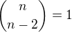 ${n \choose n-2}=1$