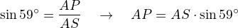 $\sin59�=\frac{AP}{AS}\quad\rightarrow\quad AP=AS\cdot\sin59�$