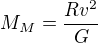 $M_M=\frac{Rv^2}G$