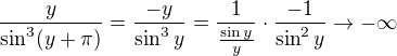 $\frac{y}{\sin^3(y+\pi)}=\frac{-y}{\sin^3{y}}=\frac{1}{\frac{\sin{y}}{y}}\cdot\frac{-1}{\sin^2{y}}\to-\infty$