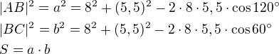 $|AB|^2=a^2=8^2+(5,5)^2-2\cdot 8\cdot 5,5\cdot \cos 120^{\circ}\nl|BC|^2=b^2=8^2+(5,5)^2-2\cdot 8\cdot 5,5\cdot \cos 60^{\circ}\nlS=a\cdot b$