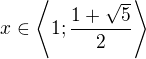 $x\in\left\langle1;\frac{1+\sqrt5}2\right\rangle$