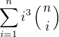 $\sum_{i=1}^{n}i^3\left ({n\atop i}\right)$