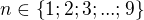 $n\in\{1;2;3;...;9\}$