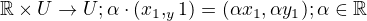 $\mathbb{R} \times U \rightarrow U; \alpha \cdot (x_1, _y1) = (\alpha x_1, \alpha y_1); \alpha \in \mathbb{R}$