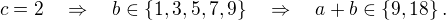 $c=2\quad\Rightarrow\quad b\in\{ 1,3,5,7,9\}\quad\Rightarrow\quad a+b\in\{9,18\}.$