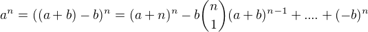 $a^n=((a+b)-b)^n=(a+n)^n- b{\binom { n}{1}}(a+b)^{n-1}+....+(-b)^n$