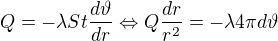 $Q=-\lambda St\frac{d\vartheta }{dr}\Leftrightarrow Q\frac{dr}{r^{2}}=-\lambda 4\pi d\vartheta $