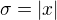 $\sigma = |x|$
