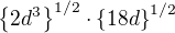 $\{2d^3\}^{1/2}\cdot \{18d\}^{1/2}$