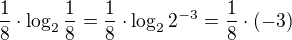 $\frac{1}{8}\cdot \log_{2}\frac{1}{8}=\frac{1}{8}\cdot \log_{2}2^{-3}=\frac{1}{8}\cdot (-3)$