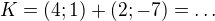 $K=(4;1)+(2;-7)=\ldots $