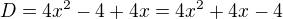$D = 4x^2-4+4x = 4x^2+4x-4$