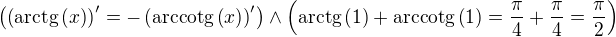 $\left(\left(\mathrm{arctg}\(x\)\right)^\prime=-\left(\mathrm{arccotg}\(x\)\right)^\prime\right)\wedge\left(\mathrm{arctg}\(1\)+\mathrm{arccotg}\(1\)=\frac{\pi}{4}+\frac{\pi}{4}=\frac{\pi}{2}\right)$