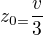 $z_{0=}\frac{v}{3}$