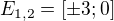 $E_{1,2}=[\pm 3;0]$