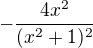 $-\frac{4x^2}{(x^2+1)^2}$