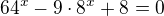 $64^x-9 \cdot 8^x+8=0$