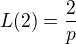 $L(2)=\frac{2}{p}$