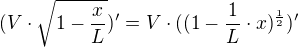 $(V\cdot \sqrt{1-\frac{x}{L}})'=V\cdot ((1-\frac{1}{L}\cdot x)^{\frac{1}{2}})'$