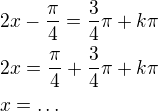 $2x-\frac{\pi}{4}=\frac{3}{4}\pi +k\pi \nl 2x=\frac{\pi}{4}+\frac{3}{4}\pi +k\pi \nl x=\ldots $