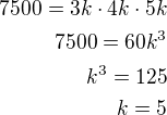 $7500=3k\cdot 4k\cdot 5k\\7500=60k^3\\k^3=125\\k=5$