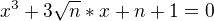 $x^3+3\sqrt{n} *x+n+1=0$