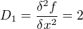 $D_{1}=\frac{\delta ^{2}f}{\delta x^{2}}=2$