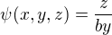 $\psi(x,y,z)=\frac{z}{by}$
