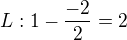 $L:1-\frac{-2}{2}=2$