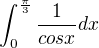 $\int_{0}^{\frac{\pi }{3}}\frac{1}{cos x} dx$