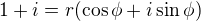 $1+i=r(\cos{\phi}+i\sin{\phi})$