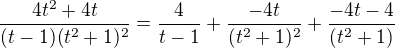 $\frac{4t^{2}+4t}{(t-1)(t^{2}+1)^{2}}=\frac{4}{t-1}+\frac{-4t}{(t^{2}+1)^{2}}+\frac{-4t-4}{(t^{2}+1)}$