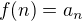 $f(n)=a_n$