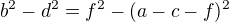 $b^{2}-d^{2} =f^{2} - (a -c -f)^{2} $