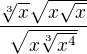 $\frac{\sqrt[3]{x}\sqrt{x\sqrt{x}}}{\sqrt{x\sqrt[3]{x^4}}}$