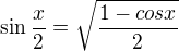 $\sin \frac{x}{2}=\sqrt{\frac{1-cosx}{2}}$