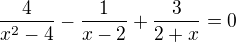 $\frac{4}{x^{2}-4} - \frac{1}{x-2} + \frac{3}{2+x} =0$