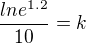$\frac{lne^{1.2}}{10} =k$