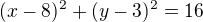 $(x-8)^2+(y-3)^2=16$