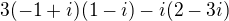 $3(-1+i)(1-i)-i(2-3i)$