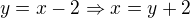 $y=x-2\Rightarrow x=y+2$