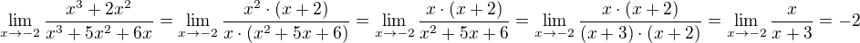 $\lim_{x\rightarrow-2}\frac{x^3+2x^2}{x^3+5x^2+6x}=\lim_{x\rightarrow-2}\frac{x^2\cdot (x+2)}{x\cdot (x^2+5x+6)}=\lim_{x\rightarrow-2}\frac{x\cdot (x+2)}{x^2+5x+6}=\lim_{x\rightarrow-2}\frac{x\cdot (x+2)}{(x+3)\cdot (x+2)}=\lim_{x\rightarrow-2}\frac{x}{x+3}=-2$