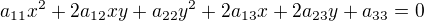$a_{11}x^2+2a_{12}xy+a_{22}y^2 +2a_{13}x+2a_{23}y+a_{33}=0$