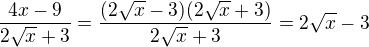 $\frac{4x-9}{2\sqrt x+3}=\frac{(2\sqrt x-3)(2\sqrt x+3)}{2\sqrt x+3} = 2\sqrt x -3$