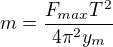 kopírovat do textarea $m=\frac{F_{max}T^2}{4\pi^2y_m}$