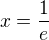 $x = {1 \over e}$