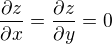 $\frac{\partial z}{\partial x} = \frac{\partial z}{\partial y} = 0 $